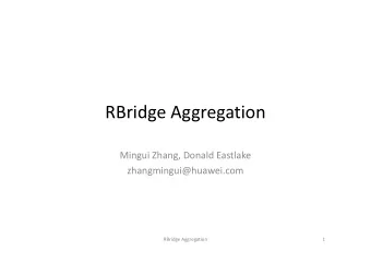 RBridge Aggregation  Mingui Zhang, Donald Eastlake  zhangmingui@huawei.com  RBridge Aggregation  1