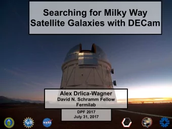 Searching for Milky Way  Satellite Galaxies with DECam  Alex Drlica-Wagner  David N. Schramm Fellow