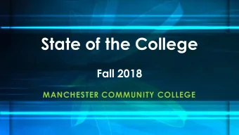 State of the College  Fall 2018  MANCHESTER COMMUNITY COLLEGE  MCC Strategic Goals 2014-19