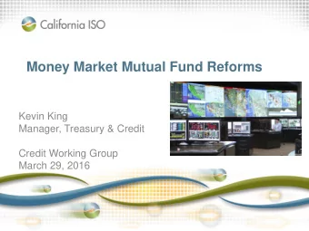 Money Market Mutual Fund Reforms  Kevin King  Manager, Treasury &amp; Credit  Credit Working Group