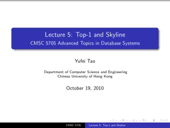 Lecture 5: Top-1 and Skyline  CMSC 5705 Advanced Topics in Database Systems  Yufei Tao  Department