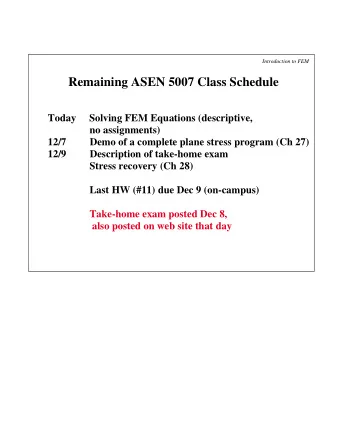 Remaining ASEN 5007 Class Schedule  Today     Solving FEM Equations (descriptive,  no assignments)