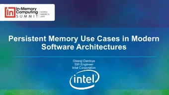 Persistent Memory Use Cases in Modern  Software Architectures  Olasoji Denloye  SW Engineer  Intel