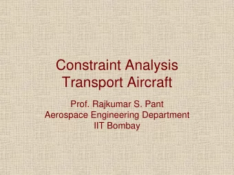Constraint Analysis  Transport Aircraft  Prof. Rajkumar S. Pant  Aerospace Engineering Department