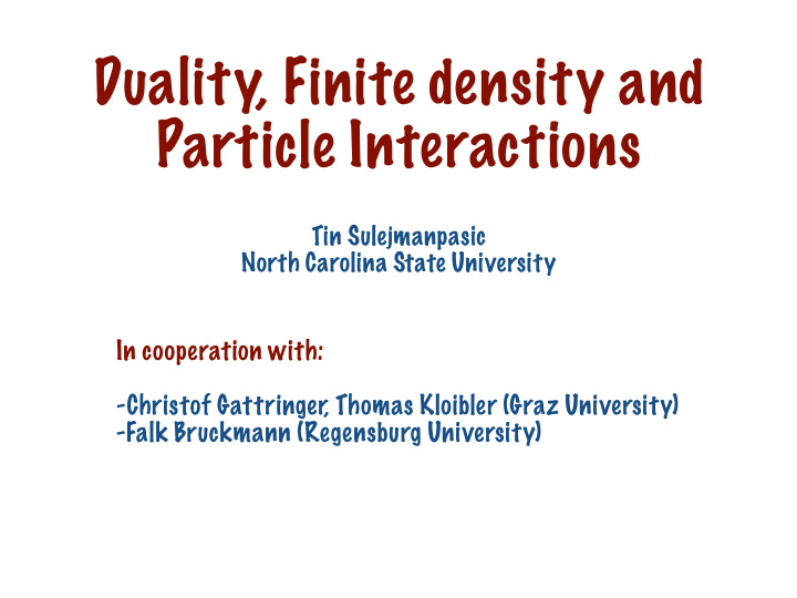 duality finite density and particle interactions