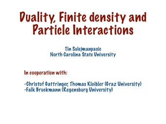 Duality, Finite density and  Particle Interactions  Tin Sulejmanpasic  North Carolina State