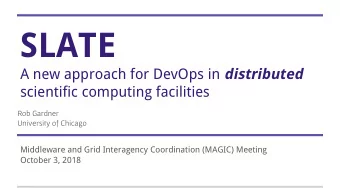 SLATE A new approach for DevOps in distributed  scientific computing facilities  Rob Gardner