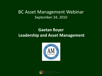 BC Asset Management Webinar  September 24, 2010  Gaetan Royer  Leadership and Asset Management