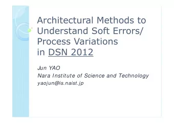 Architectural Methods to  Understand Soft Errors/  Process Variations  in DSN 2012  Jun YAO  Nara