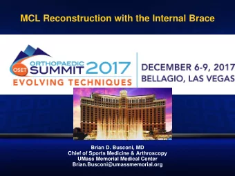 MCL Reconstruction with the Internal Brace  Brian D. Busconi, MD  Chief of Sports Medicine &amp;