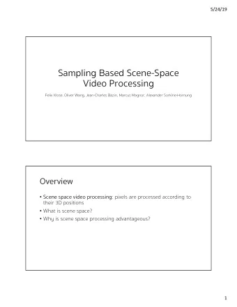 Sampling Based Scene-Space  Video Processing  Felix Klose, Oliver Wang, Jean-Charles Bazin, Marcus