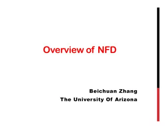 Overview of NFD  Beichuan Zhang  The University Of Arizona  What is NFD  A new NDN Forwarder,