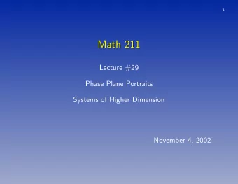 Math 211  Math 211  Lecture #29  Phase Plane Portraits  Systems of Higher Dimension  November 4,