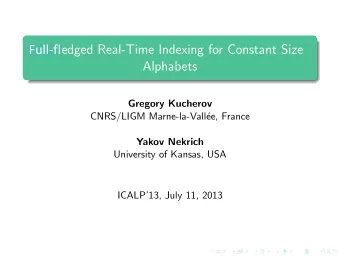 Full-fl  Full-edged Real-Time Indexing for Constant Size  Alphabets  Gregory Kucherov  CNRS/LIGM