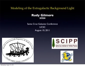 Rudy Gilmore  SISSA  Santa Cruz Galaxies Conference  UCSC  August 10, 2011  Wednesday, August 10,