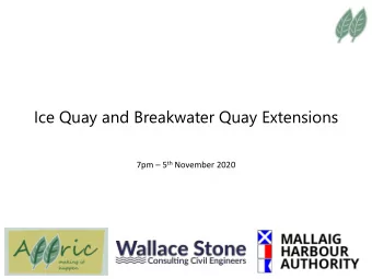 Ice Quay and Breakwater Quay Extensions 7pm  5 th November 2020  Welcome  Please turn-off