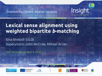 Lexical sense alignment using weighted bipartite b -matching  Sina Ahmadi (ULD)  Supervisors: John