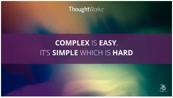 COMPLEX IS EASY , ITS SIMPLE WHICH IS HARD  SARAH  TARAPOREWALLA  TECH PRINCIPAL  @sarahtarap