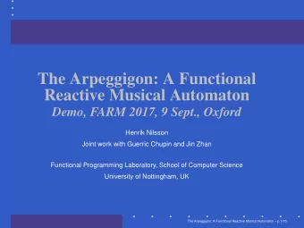 The Arpeggigon: A Functional  Reactive Musical Automaton  Demo, FARM 2017, 9 Sept., Oxford  Henrik