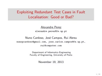 Exploiting Redundant Test Cases in Fault  Localisation: Good or Bad?  Alexandre Perez