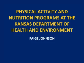 NUTRITION PROGRAMS AT THE  KANSAS DEPARTMENT OF  HEALTH AND ENVIRONMENT  PAIGE JOHNSON