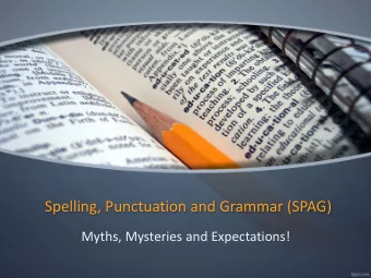 Spelling, Punctuation and Grammar (SPAG)  Myths, Mysteries and Expectations!  Mr Weights