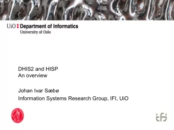 DHIS2 and HISP  An overview  Johan Ivar Sb  Information Systems Research Group, IFI, UiO  HISP