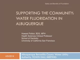 SUPPORTING THE COMMUNITY:  WATER FLUORIDATION IN  ALBUQUERQUE  Howard Pollick, BDS, MPH  Health