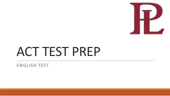 ACT TEST PREP  ENGLISH TEST  5, 45, 75  IMPORTANT FACTS  5 passages  45 minutes  75