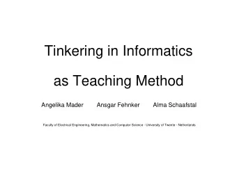 Tinkering in Informatics as Teaching Method  Angelika Mader        Ansgar Fehnker        Alma