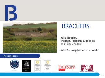 BRACHERS  Allis Beasley  Partner, Property Litigation  T: 01622 776454  AllisBeasley@brachers.co.uk