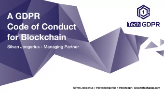 A GDPR  Code of Conduct  for Blockchain  Silvan Jongerius - Managing Partner  Silvan Jongerius /