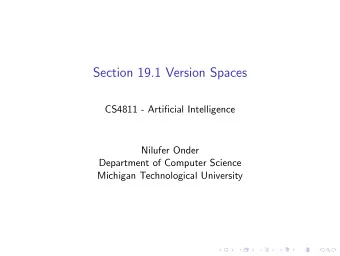 Section 19.1 Version Spaces  CS4811 - Artificial Intelligence  Nilufer Onder  Department of