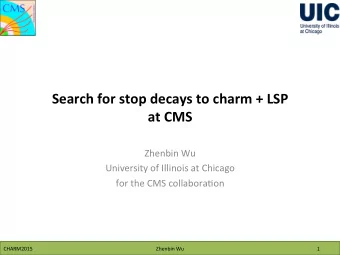 Search  for  stop  decays  to  charm  +  LSP    at  CMS    Zhenbin