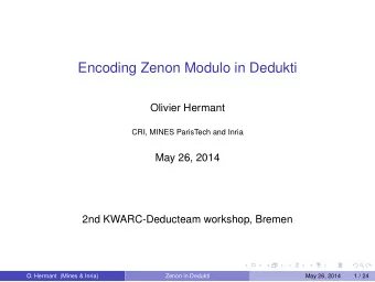 Encoding Zenon Modulo in Dedukti  Olivier Hermant  CRI, MINES ParisTech and Inria  May 26, 2014