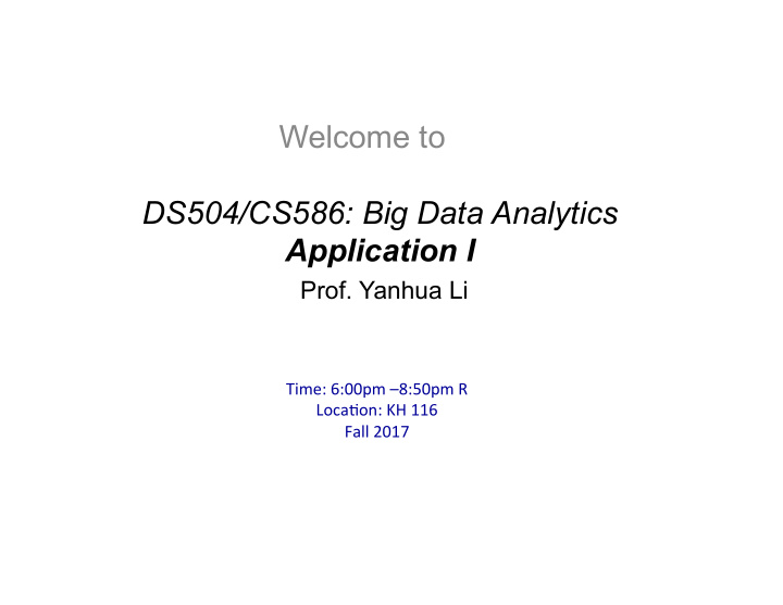 welcome to ds504 cs586 big data analytics application i