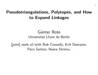 Pseudotriangulations, Polytopes, and How  to Expand Linkages  G  unter Rote  Universitat Lliure