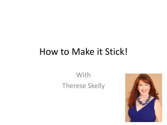 How to Make it Stick!  With   Therese Skelly  You may be fixing the wrong