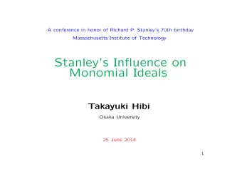 Stanleys Influence on  Monomial Ideals  Takayuki Hibi  Osaka University  25 June 2014  1