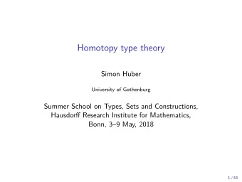 Homotopy type theory  Simon Huber  University of Gothenburg  Summer School on Types, Sets and