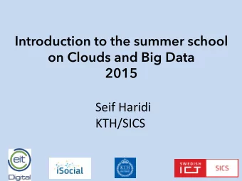 Introduction to the summer school  on Clouds and Big Data  2015  Seif  Haridi    KTH/SICS