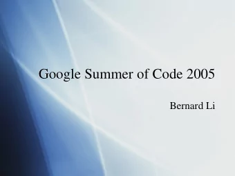 Google Summer of Code 2005  Google Summer of Code 2005  Bernard Li  Bernard Li  SoC 2005  SoC 2005