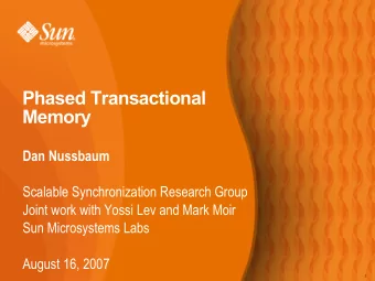 Phased Transactional  Memory  Dan Nussbaum  Scalable Synchronization Research Group  Joint work