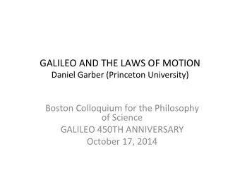 GALILEO  AND  THE  LAWS  OF  MOTION    Daniel  Garber  (Princeton