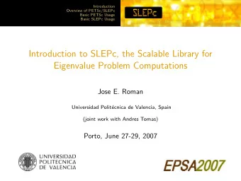Introduction to SLEPc, the Scalable Library for  Eigenvalue Problem Computations  Jose E. Roman