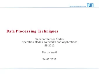 Data Proces s ing Techniques  Seminar Sensor Nodes  Operation Modes, Networks and Applications  SS