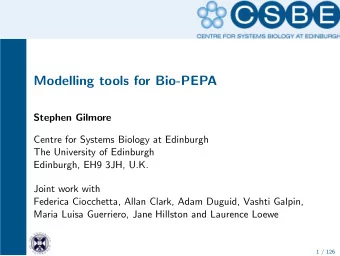 Modelling tools for Bio-PEPA  Stephen Gilmore  Centre for Systems Biology at Edinburgh  The