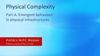 Physical Complexity  Part A: Emergent behaviour  in physical infrastructures  Prof.dr.ir. M.P.C.