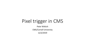 Pixel trigger in CMS  Peter Wittich  CMS/Cornell University  12/2/2019  Trigger in CMS for Phase 2: