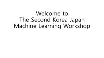 Welcome to  The Second Korea Japan  Machine Learning Workshop  Were  Here  Hotel  Convenience